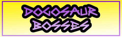 Dogosaur Bosses